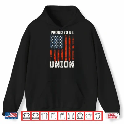 Proud To Be Union Labor Day Skilled Union Worker Shirt 1 Hoodie Proud To Be Union Labor Day Skilled Union Worker Shirt