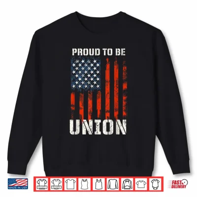 Proud To Be Union Labor Day Skilled Union Worker Shirt 2 Sweatshirt Proud To Be Union Labor Day Skilled Union Worker Shirt
