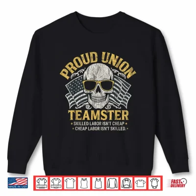 Sweatshirt Teamster Union Proud Labor Day Shirt