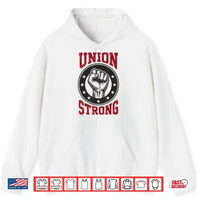 Hoodie Union Strong Labor Day Solidarity Unity Tradesperson Shirt