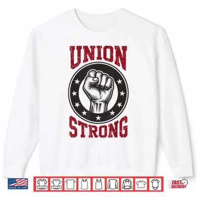 Sweatshirt Union Strong Labor Day Solidarity Unity Tradesperson Shirt