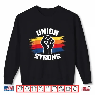 Sweatshirt Union Strong Labor Union Solidarity Labor Day Union Workers Shirt