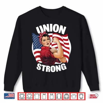 Sweatshirt Union Strong Rosie The Riveter Labor Union Labor Day Shirt