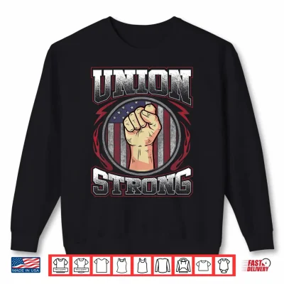 Sweatshirt Union Strong Shirt Union Worker Labor Day Gift Shirt