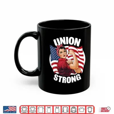 Mug Union Strong Rosie The Riveter Labor Union Labor Day Shirt