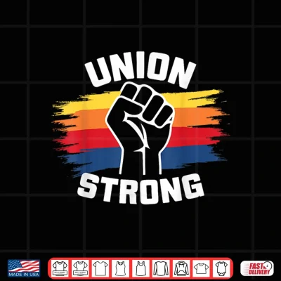 Design Union Strong Labor Union Solidarity Labor Day Union Workers Shirt