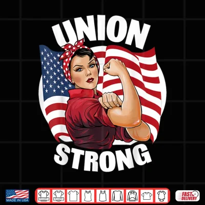 Design Union Strong Rosie The Riveter Labor Union Labor Day Shirt