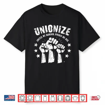 Unionize United We Bargain Divided We Beg Labor Union Shirt