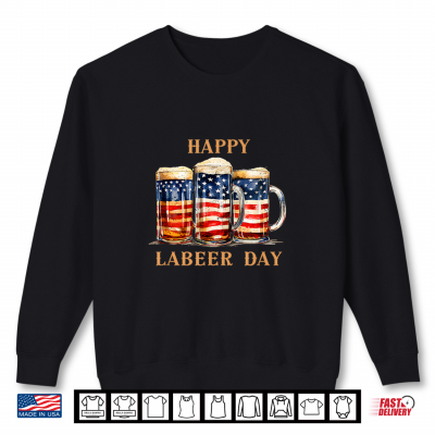 Sweatshirt American Flag Beer Happy Labeer Day Funny Labor Day Shirt