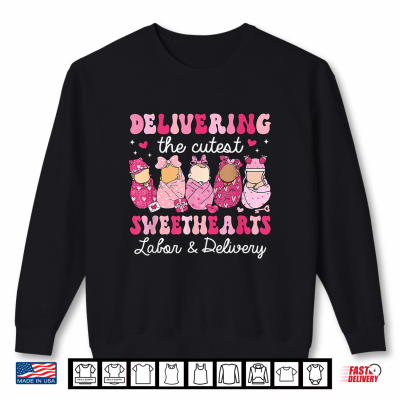 Sweatshirt Delivering Cutest Sweethearts Labor Delivery Valentines Day Shirt