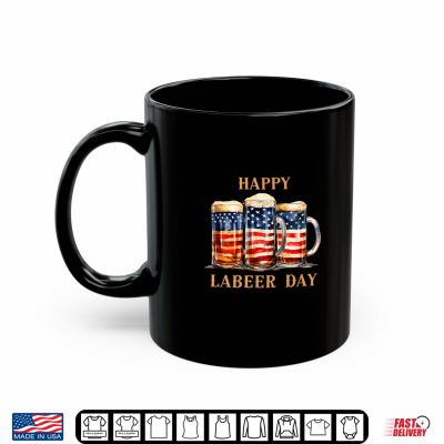 Mug American Flag Beer Happy Labeer Day Funny Labor Day Shirt