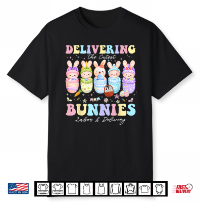 Delivering The Cutest Bunnies Easter Labor And Delivery Nurse Shirt