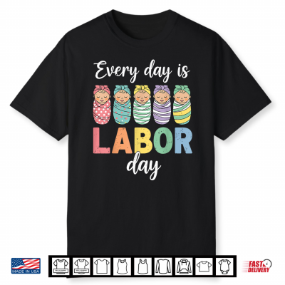 Every Day Is Labor Day Labor And Delivery Nurse Baby Squad Shirt