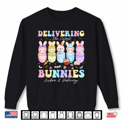 Sweatshirt Delivering The Cutest Bunnies Easter Labor And Delivery Nurse Shirt