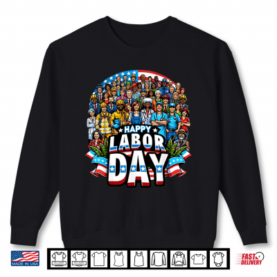 Sweatshirt Funny Labor Day Happy American Labor Day Shirt
