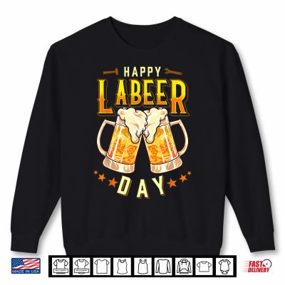 Sweatshirt Happy Labeer Day Funny Labor Day Shirt