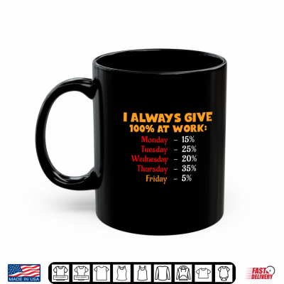 Mug Funny I Always Give 100 Percent At Work Labor Day Shirt