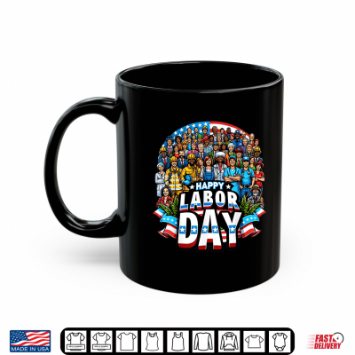 Mug Funny Labor Day Happy American Labor Day Shirt
