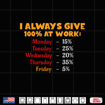 Design Funny I Always Give 100 Percent At Work Labor Day Shirt