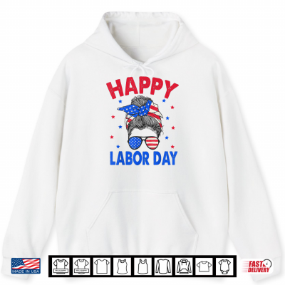 Hoodie Happy Labor Day Shirt Messy Bun Labor Day U S A Flag Shirt