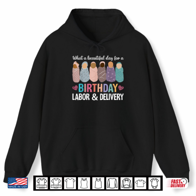 Hoodie Beautiful Day for A Birthday Labor and Delivery Nurse Shirt