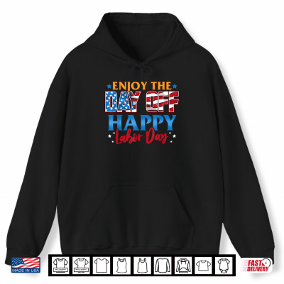 Hoodie Enjoy The Day Off Happy Labor Day Shirt