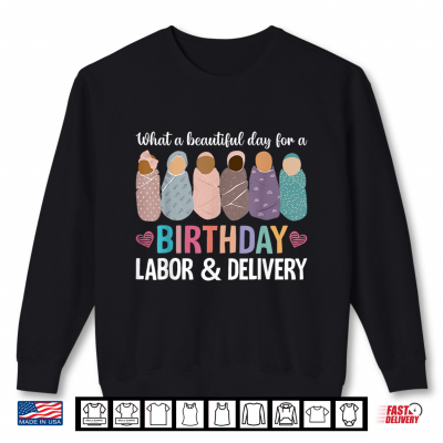Sweatshirt Beautiful Day for A Birthday Labor and Delivery Nurse Shirt