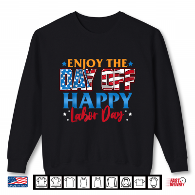 Sweatshirt Enjoy The Day Off Happy Labor Day Shirt