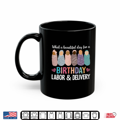 Mug Beautiful Day for A Birthday Labor and Delivery Nurse Shirt
