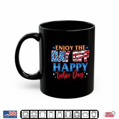 Mug Enjoy The Day Off Happy Labor Day Shirt