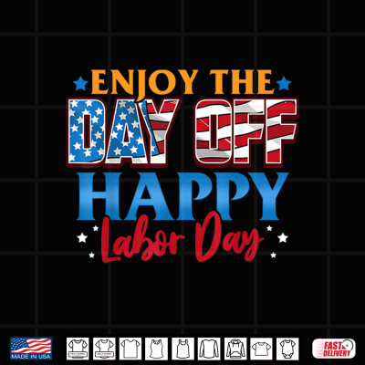 Design Enjoy The Day Off Happy Labor Day Shirt