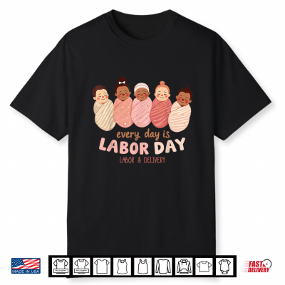 Every Day Is Labor Day Labor & Delivery Nurse Shirt