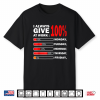 Funny I Always Give 100 Percent At Work Labor Day Men Women Shirt