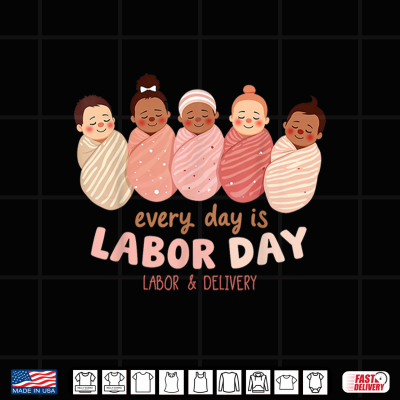 Design Every Day is Labor Day Labor Delivery Nurse Shirt