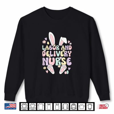 Sweatshirt Labor And Delivery Nurse Easter Bunny LD Nurse Easter Day Shirt