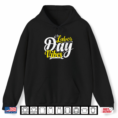 Hoodie Labor Day Vibes Shirt Patriot Happy Labor Day Men Women Boys Shirt