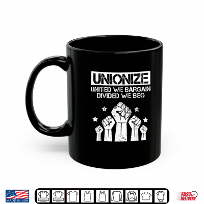 Mug Labor Day Worker Unionize United We Bargain Divided We Beg Shirt
