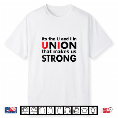 Pro Union Strong Progressive Labor Day Shirts Men&Women Shirt