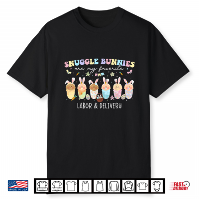 Snuggle Bunnies Are My Favorite Easter Labor Delivery Nurse Shirt