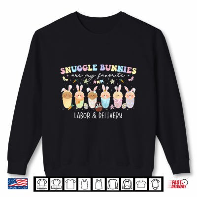 Sweatshirt Snuggle Bunnies Are My Favorite Easter Labor Delivery Nurse Shirt