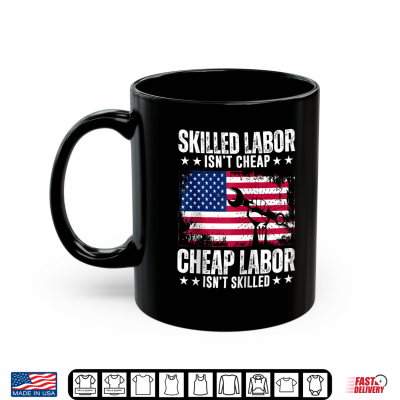 Mug Skilled Labor Isnt Cheap Labor Day American Flag USA Shirt