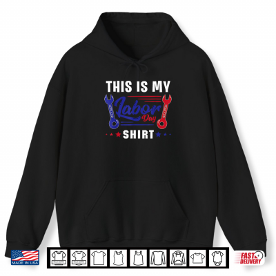 Hoodie This Is My Labor Day Shirt Funny Labor Day Weekend Gift Shirt