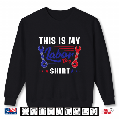 Sweatshirt This Is My Labor Day Shirt Funny Labor Day Weekend Gift Shirt