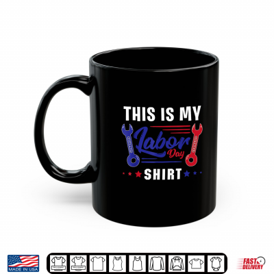 Mug This Is My Labor Day Shirt Funny Labor Day Weekend Gift Shirt