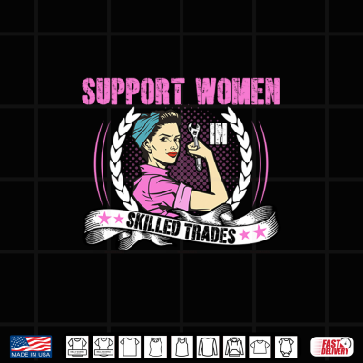 Support Women In Skilled Trades Union Worker Tradeswomen Shirt 4 Design Support Women in Skilled Trades Union Worker Tradeswomen Shirt