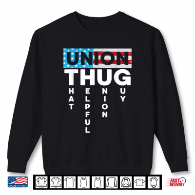 Sweatshirt Union Thug Acronym Joke American Worker Union Workers Rights Shirt