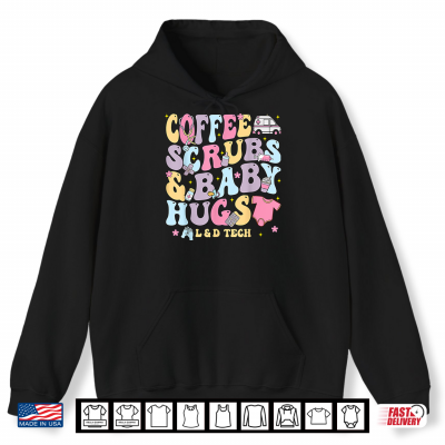 Hoodie Coffee Scrubs And Baby Hugs Labor And Delivery Nurse L D Tech Shirt