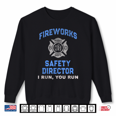 Sweatshirt Funny Fireworks Safety Director Run Firefighter America Red Shirt