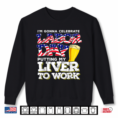 Funny Party Work Labor Day Gift Shirt 2 Sweatshirt Funny Party Work Labor Day Gift Shirt