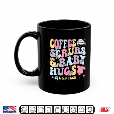 Mug Coffee Scrubs And Baby Hugs Labor And Delivery Nurse L D Tech Shirt